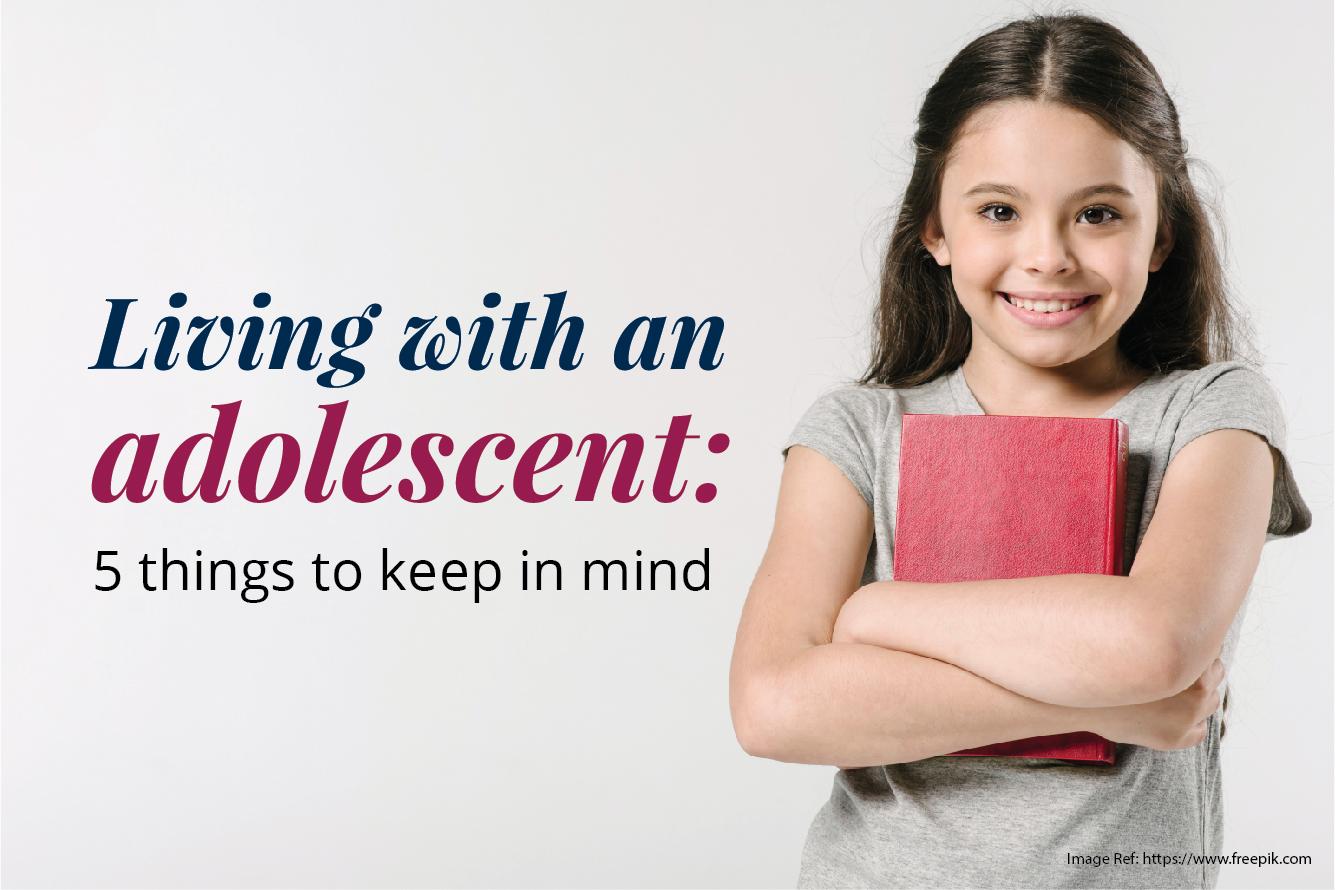 LIVING WITH AN ADOLESCENT: 5 THINGS TO KEEP IN MIND